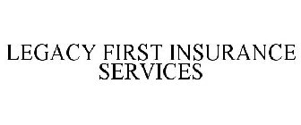 LEGACY FIRST INSURANCE SERVICES