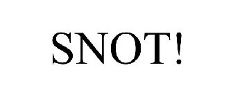 SNOT!