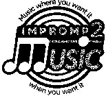 IMPROMP2 MUSIC MUSIC WHERE YOU WANT IT WHEN YOU WANT IT