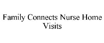 FAMILY CONNECTS NURSE HOME VISITS