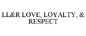 LL&R LOVE, LOYALTY, & RESPECT