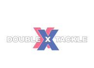 XX DOUBLE X TACKLE