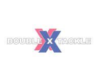 XX DOUBLE X TACKLE