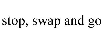 STOP, SWAP AND GO