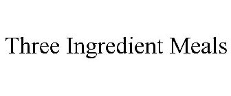 THREE INGREDIENT MEALS