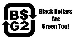 B$G2 BLACK DOLLARS ARE GREEN TOO!