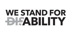 WE STAND FOR DISABILITY