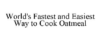 WORLD'S FASTEST AND EASIEST WAY TO COOK OATMEAL