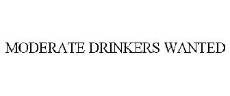 MODERATE DRINKERS WANTED