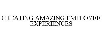 CREATING AMAZING EMPLOYEE EXPERIENCES