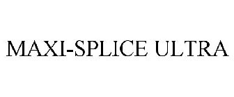 MAXI-SPLICE ULTRA