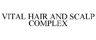 VITAL HAIR AND SCALP COMPLEX