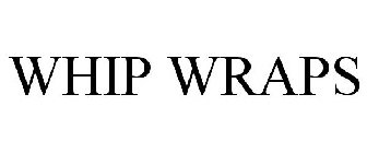 WHIP WRAPS