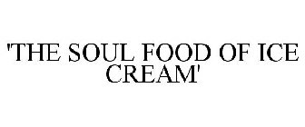 'THE SOUL FOOD OF ICE CREAM'