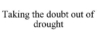 TAKING THE DOUBT OUT OF DROUGHT