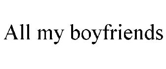 ALL MY BOYFRIENDS