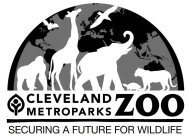 CLEVELAND METROPARKS ZOO SECURING A FUTURE FOR WILDLIFE