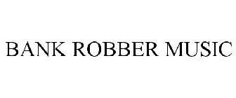 BANK ROBBER MUSIC