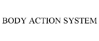 BODY ACTION SYSTEM