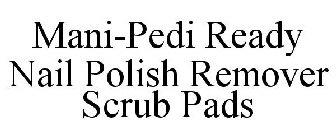 MANI-PEDI READY NAIL POLISH REMOVER SCRUB PADS