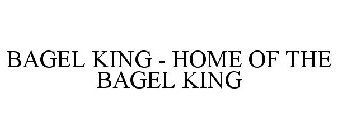 BAGEL KING - HOME OF THE BAGEL KING