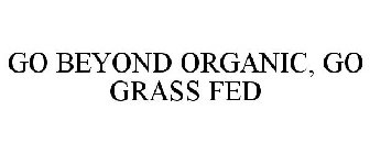 GO BEYOND ORGANIC, GO GRASS FED