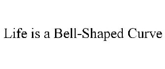 LIFE IS A BELL-SHAPED CURVE