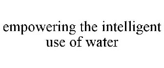 EMPOWERING THE INTELLIGENT USE OF WATER