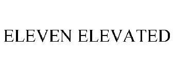 ELEVEN ELEVATED