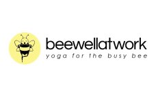 BEEWELLATWORK YOGA FOR THE BUSY BEE