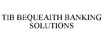 TIB BEQUEAITH BANKING SOLUTIONS
