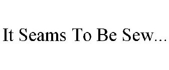 IT SEAMS TO BE SEW...