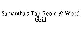 SAMANTHA'S TAP ROOM & WOOD GRILL