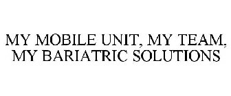 MY MOBILE UNIT, MY TEAM, MY BARIATRIC SOLUTIONS