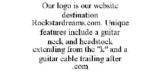 OUR LOGO IS OUR WEBSITE DESTINATION ROCKSTARDREAMS.COM. UNIQUE FEATURES INCLUDE A GUITAR NECK AND HEADSTOCK EXTENDING FROM THE 