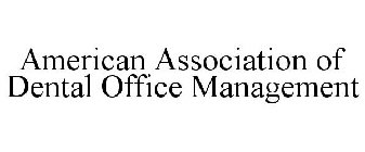 AMERICAN ASSOCIATION OF DENTAL OFFICE MANAGEMENT