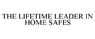 THE LIFETIME LEADER IN HOME SAFES