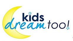 KIDS DREAM TOO!