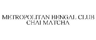 METROPOLITAN BENGAL CLUB CHAI MATCHA