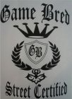 GAME BRED STREET CERTIFIED GB
