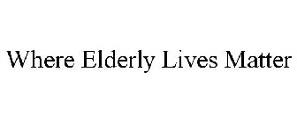 WHERE ELDERLY LIVES MATTER