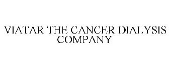 VIATAR THE CANCER DIALYSIS COMPANY