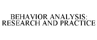 BEHAVIOR ANALYSIS: RESEARCH AND PRACTICE