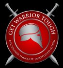 GET WARRIOR TOUGH DISCIPLINED THOUGHT.DISCIPLINED ACTION