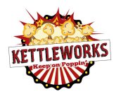 KETTLEWORKS KEEP ON POPPIN'