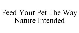 FEED YOUR PET THE WAY NATURE INTENDED