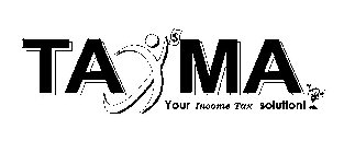TAXMA YOUR INCOME TAX SOLUTION! $