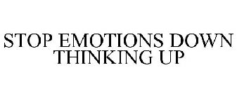 STOP EMOTIONS DOWN THINKING UP