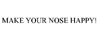MAKE YOUR NOSE HAPPY!