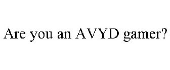 ARE YOU AN AVYD GAMER?